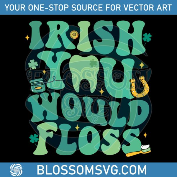 funny-irish-you-would-floss-dental-st-patricks-day-svg