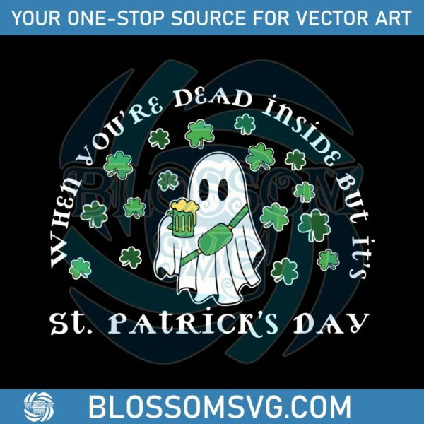 Ghost When You Are Dead Inside But Its St Patricks Day SVG