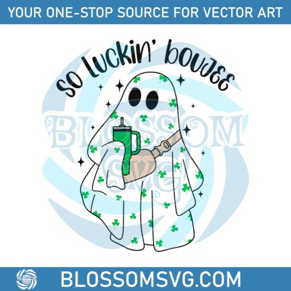 So Luckin Boujee Cute Ghost Shamrock SVG
