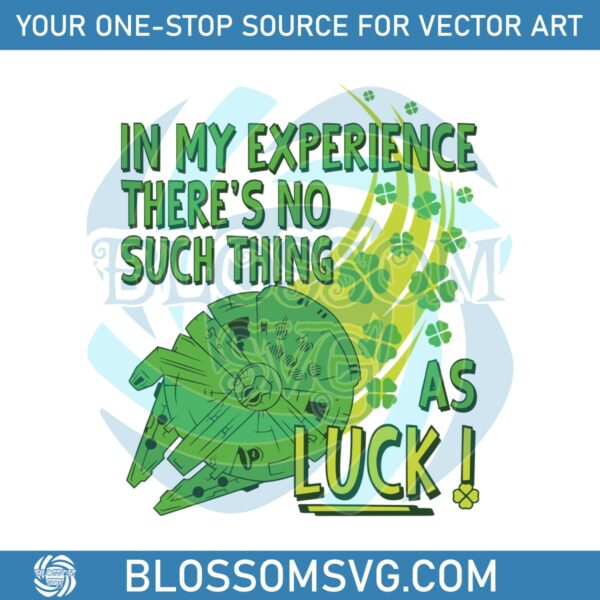 In My Experience Theres No Such Thing As Luck SVG