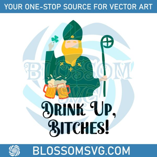 Drink Up Bitches Saint Patricks Day SVG