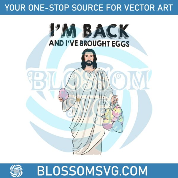 im-back-and-i-have-brought-eggs-jesus-easter-svg