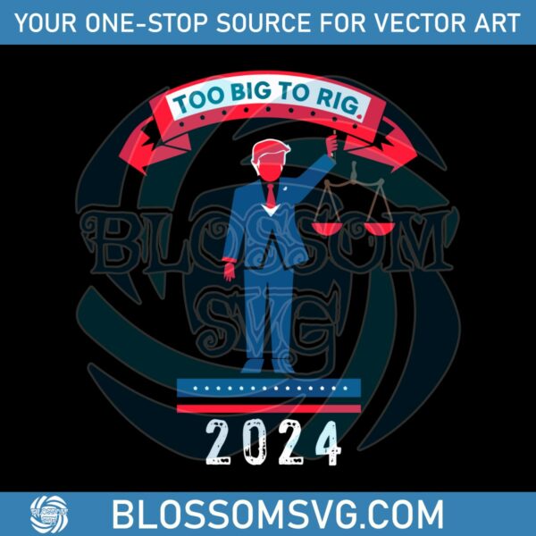 too-big-to-rig-2024-trump-political-statement-svg