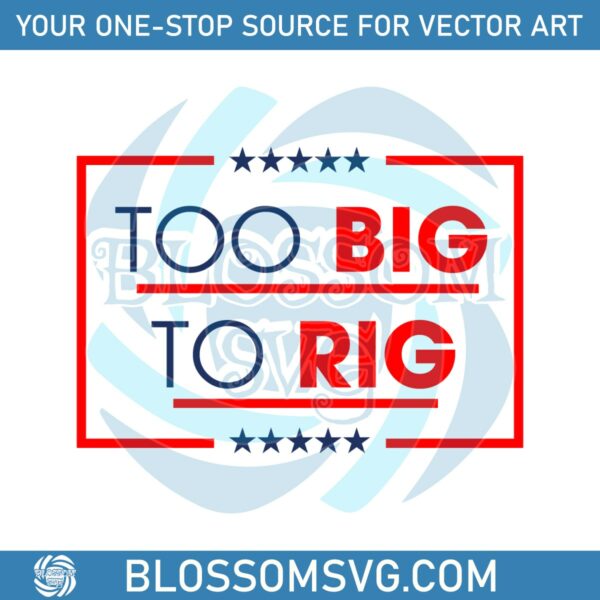 too-big-to-rig-saying-trump-2024-funny-quote-svg