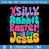 silly-rabbit-easter-is-for-jesus-quote-svg