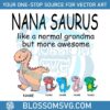 nanasaurus-like-a-normal-grandma-but-more-awesome-svg