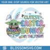 baby-yoda-cutest-easter-bunny-in-the-town-svg
