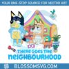 bluey-there-goes-the-neighbourhood-png