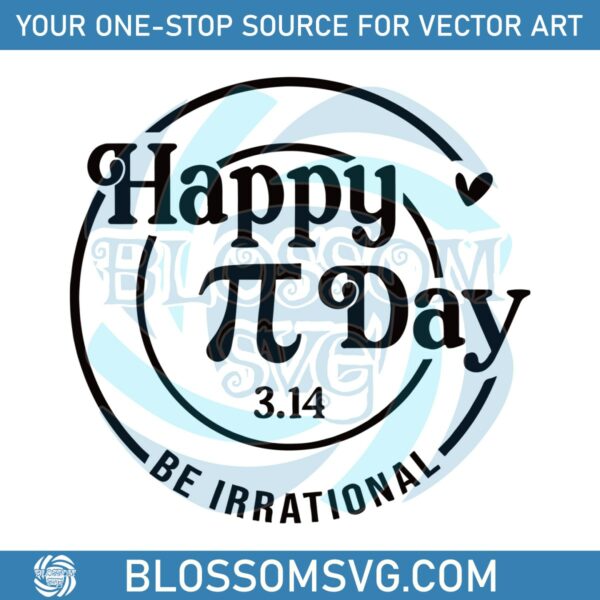 Happy Pi Day Be Irrational Maths Teacher SVG