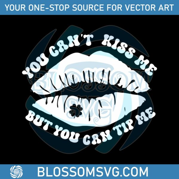 you-cant-kiss-me-but-you-can-tip-me-svg