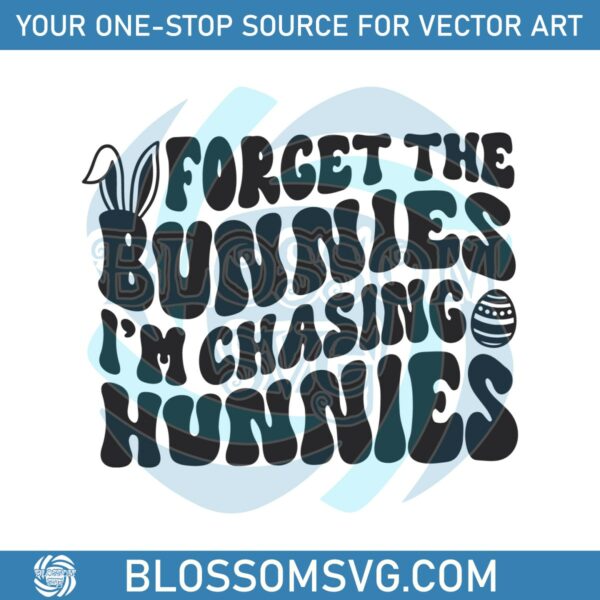 forget-the-bunnies-im-chasing-hunnies-svg
