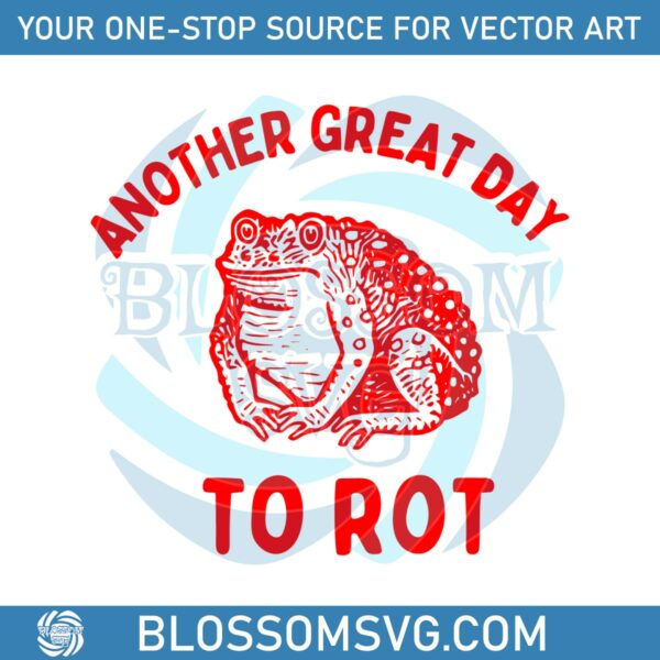 another-great-day-to-rot-meme-svg