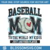 baseball-mom-to-the-world-my-kid-is-just-another-player-svg