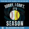 sorry-i-cant-its-season-baseball-svg