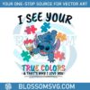 i-see-your-true-colors-stitch-autism-svg