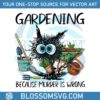 black-cat-gardening-because-murder-is-wrong-png