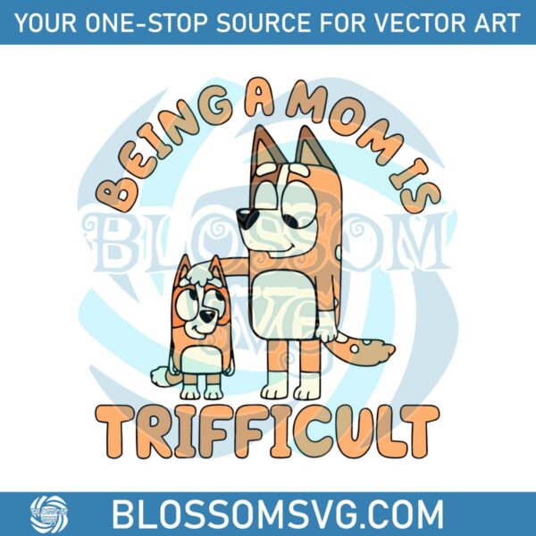 being-a-mom-is-trifficult-bluey-mom-svg