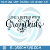 life-is-better-with-grandkids-svg
