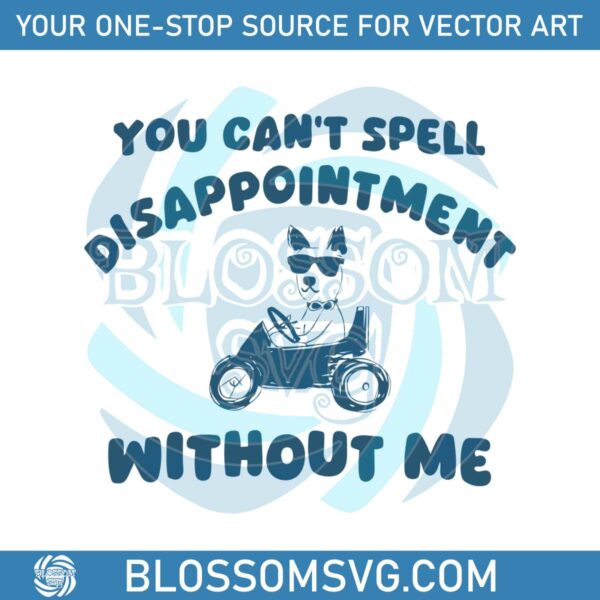 you-cant-spell-disappointment-without-me-svg