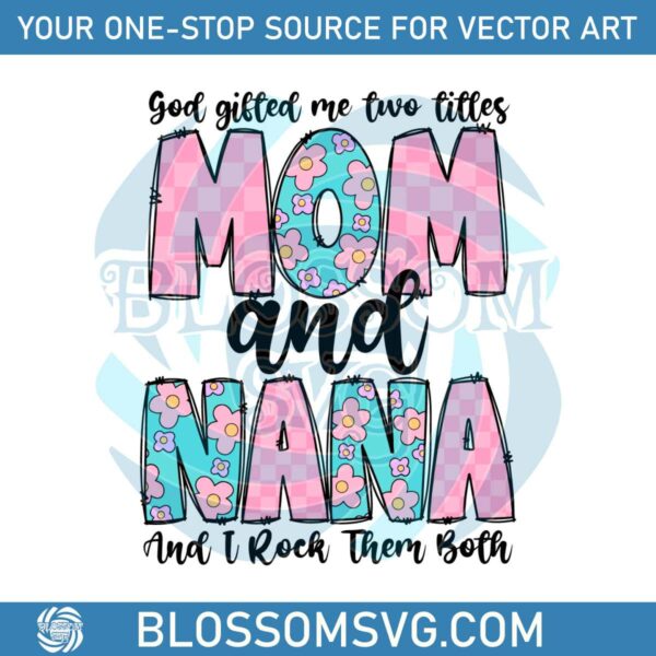 god-gifted-me-two-titles-mom-and-nana-svg