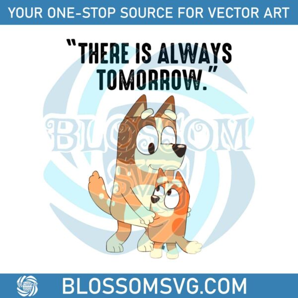 There Is Always Tomorrow Bluey Mom SVG
