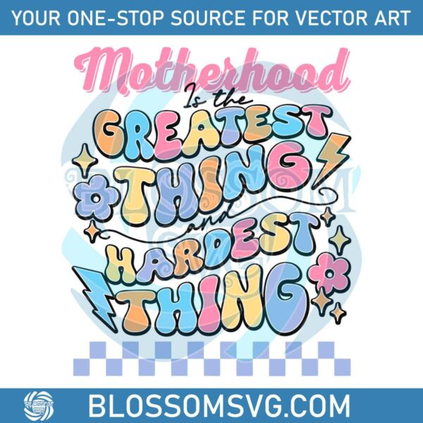 motherhood-is-the-greatest-thing-and-hardest-thing-svg