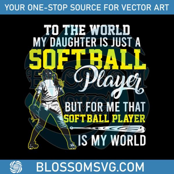 to-the-world-my-daughter-is-just-a-softball-player-svg