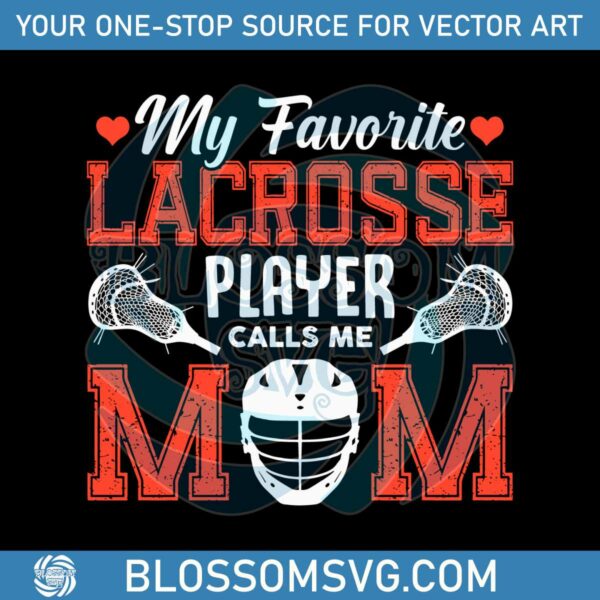 my-favorite-lacrosse-player-calls-me-mom-svg
