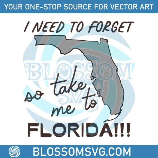 i-need-to-forget-so-take-me-to-florida-svg