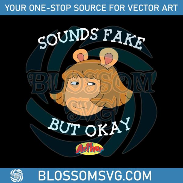 Sounds Fake But Okay Arthur Cartoon SVG