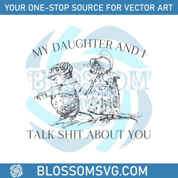 my-daughter-and-i-talk-shit-about-you-svg