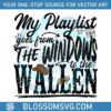 my-playlist-goes-from-the-windows-to-the-wallen-svg