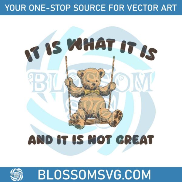 bear-meme-it-is-what-it-is-and-it-is-not-great-svg