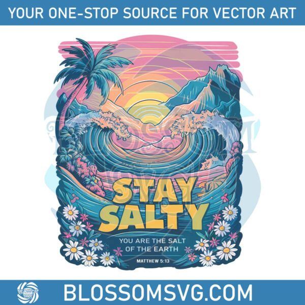 stay-salty-you-are-the-salt-of-the-earth-png