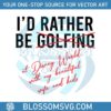 id-rather-be-not-golfing-at-disney-world-svg
