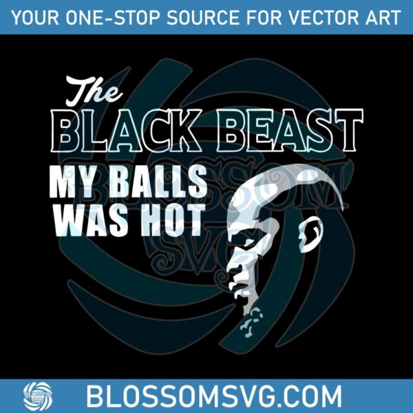 Black Beast My Balls Was Hot Fighting Out Of Houston SVG