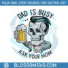 funny-skull-dad-is-busy-ask-your-mom-svg
