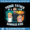 proud-father-of-a-few-dumbass-kids-funny-dad-life-png