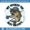 we-hooked-the-best-daddy-funny-fishing-png