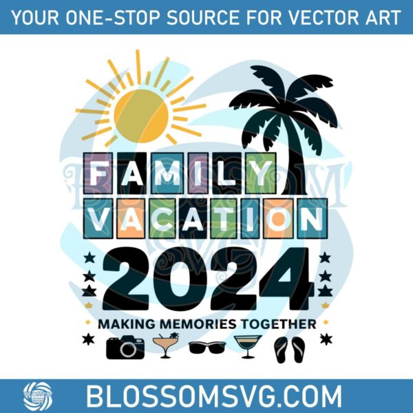 family-vacation-2024-making-memories-together-svg