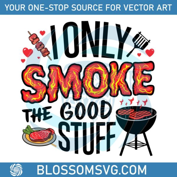 i-only-smoke-the-good-stuff-grill-father-png