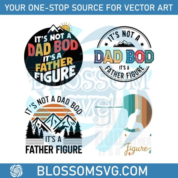 Its Not A Dad Bod Its A Father Figure SVG Bundle