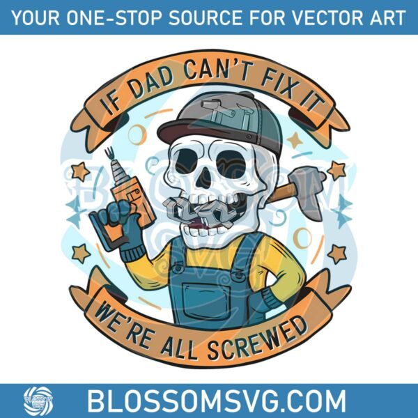 Fathers Day If Dad Cant Fix It We Are All Screwed PNG