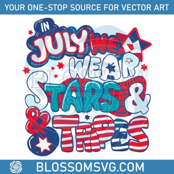 in-july-we-wear-stars-and-stripes-fourth-of-july-svg