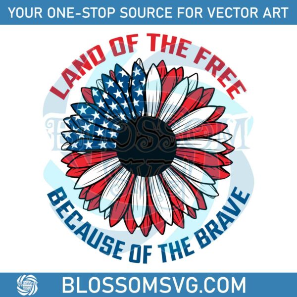 land-of-the-free-because-of-the-brave-sunflower-svg