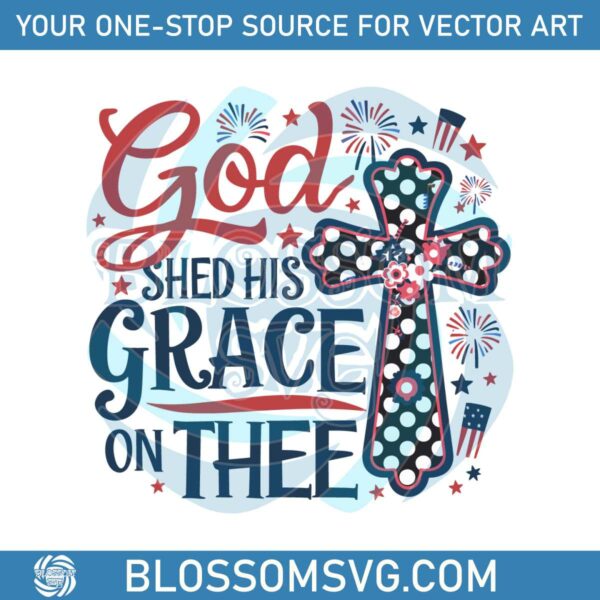 god-shed-his-grace-on-thee-christian-4th-of-july-svg