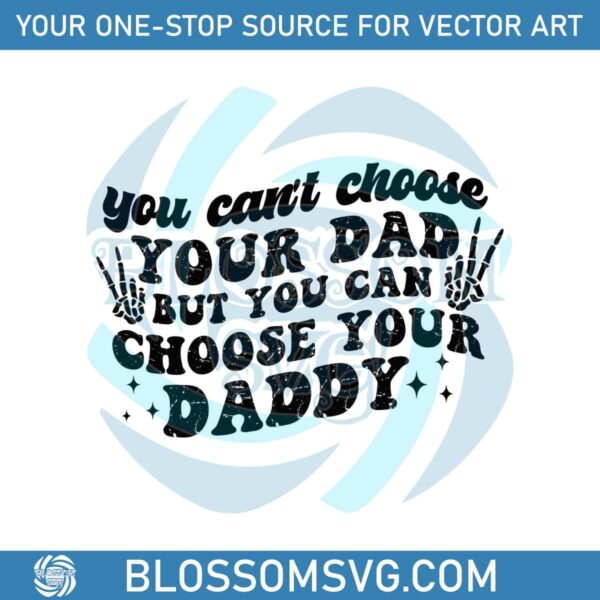 you-cant-choose-your-dad-but-you-can-choose-your-daddy-svg