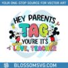 disney-hey-parents-tag-you-are-its-love-teacher-png