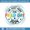 im-just-here-for-field-day-2024-svg