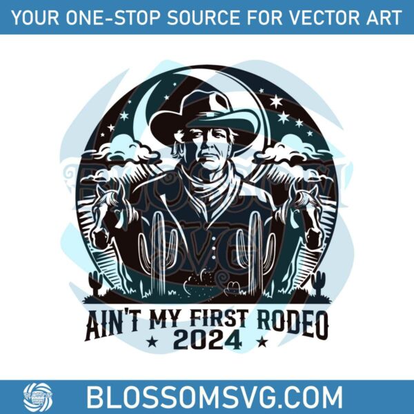 donald-trump-aint-my-first-rodeo-2024-svg